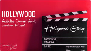 Creating Addictive Content: The Hollywood Way!